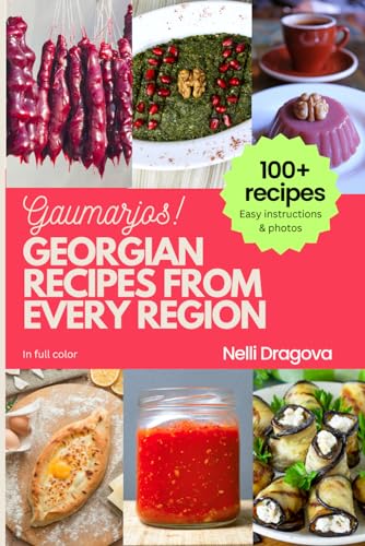 GEORGIAN RECIPES FROM EVERY REGION - IN FULL COLOR: Easy instructions & photos von Independently published